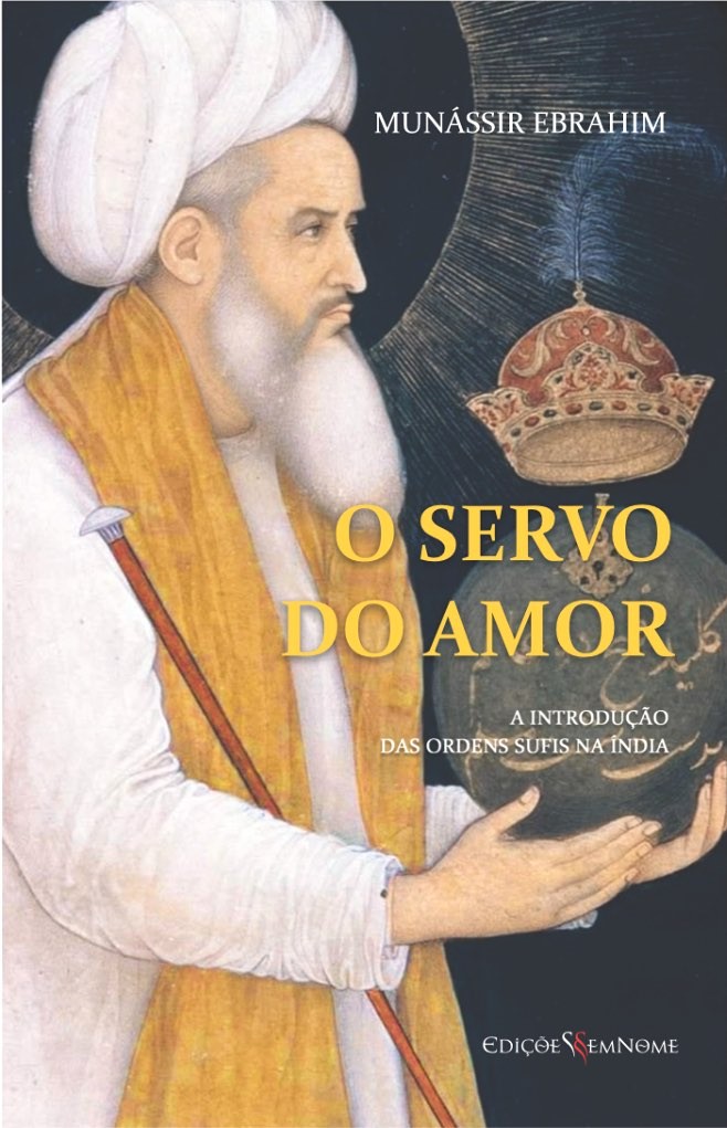 O Servo do Amor – A Introdução das Ordens Sufis na Índia, de Munássir Ebrahim (org.)